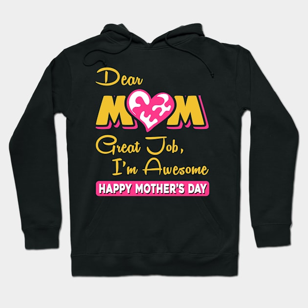 Dear mom great job I am awesome, happy mother’s day Hoodie by Parrot Designs